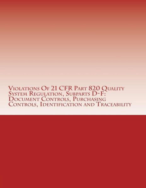 Cover for C Chang · Violations of 21 Cfr Part 820 Quality System Regulation, Subparts D-f: Document Controls, Purchasing Controls, Identification and Traceability: Warnin (Pocketbok) (2015)