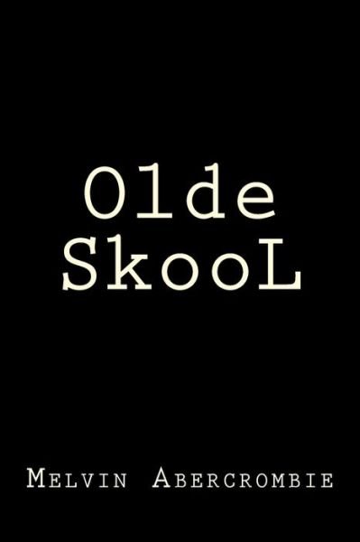 Olde Skool - Rev Melvin L Abercrombie - Boeken - Createspace - 9781514856635 - 7 juli 2015