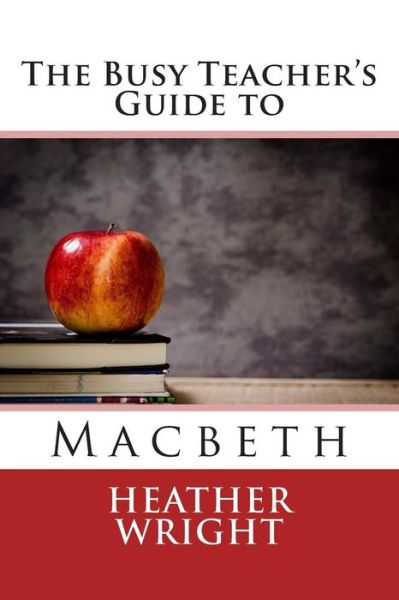 Cover for Heather Wright · The Busy Teacher's Guide to Macbeth (Paperback Book) (2015)