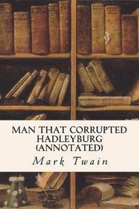 Cover for Mark Twain · Man That Corrupted Hadleyburg (Annotated) (Paperback Book) (2015)