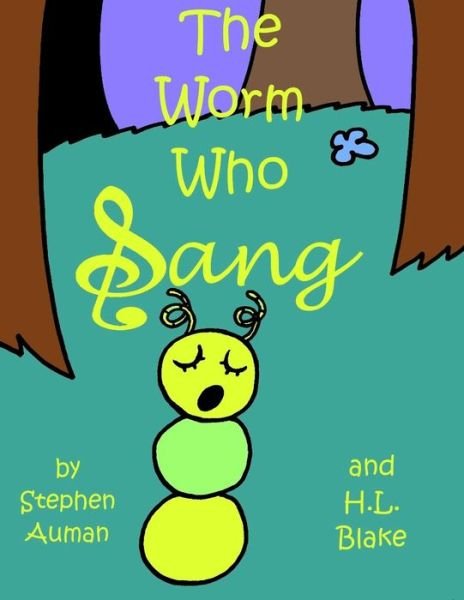 The Worm Who Sang - H L Blake - Books - Createspace Independent Publishing Platf - 9781519749635 - December 20, 2015