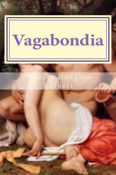 Vagabondia - Frances Hodgson Burnett - Books - Createspace Independent Publishing Platf - 9781523708635 - January 27, 2016