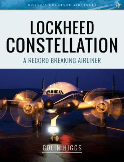 Cover for Colin Higgs · Lockheed Constellation: A Record Breaking Airliner - World's Greatest Airliners (Paperback Book) (2022)