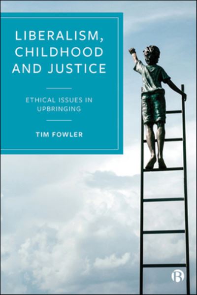 Cover for Tim Fowler · Liberalism, Childhood and Justice: Ethical Issues in Upbringing (Hardcover Book) (2020)