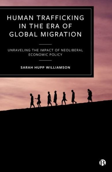 Cover for Hupp Williamson, Sarah (University of West Georgia) · Human Trafficking in the Era of Global Migration: Unraveling the Impact of Neoliberal Economic Policy (Innbunden bok) (2022)