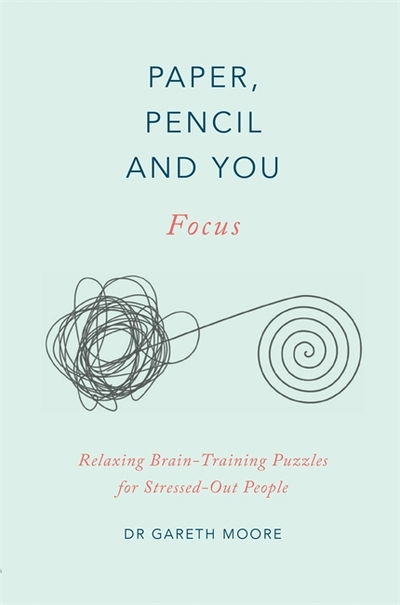 Cover for Dr. Gareth Moore · Paper, Pencil &amp; You: Focus: Relaxing Brain Training Puzzles for Stressed-Out People - Paper, Pencil &amp; You (Paperback Book) (2020)