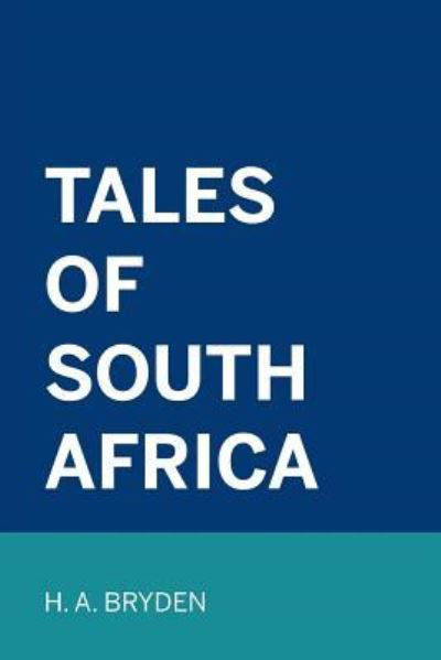 Tales of South Africa - Henry Anderson Bryden - Livres - Createspace Independent Publishing Platf - 9781530290635 - 29 février 2016