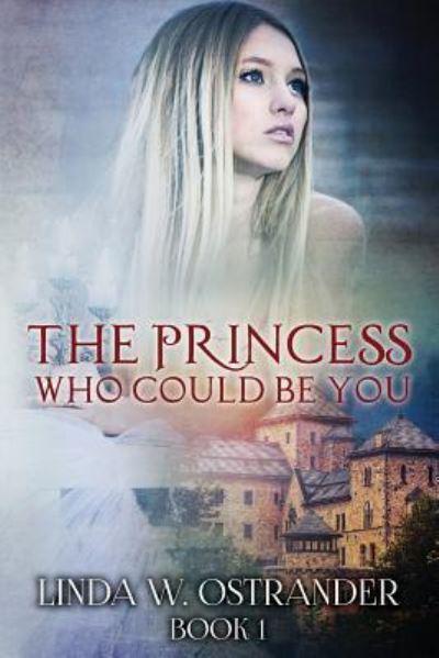 Cover for Ostrander, Dr, Linda W. · The Princess Who Could Be You, Book I (Paperback Book) (2016)