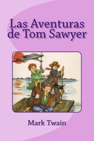 Las Aventuras de Tom Sawyer - Mark Twain - Bücher - Createspace Independent Publishing Platf - 9781532717635 - 12. April 2016