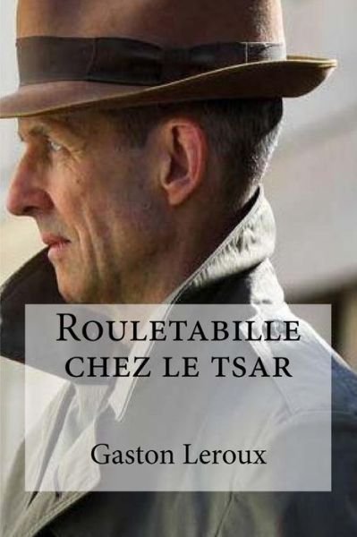 Cover for Gaston LeRoux · Rouletabille chez le tsar (Taschenbuch) (2016)