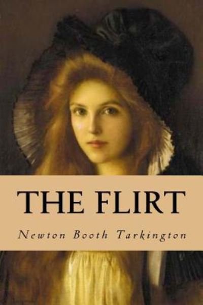 The Flirt - Booth Tarkington - Kirjat - CreateSpace Independent Publishing Platf - 9781532986635 - torstai 28. huhtikuuta 2016