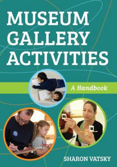 Cover for Sharon Vatsky · Museum Gallery Activities: A Handbook - American Alliance of Museums (Hardcover Book) (2018)