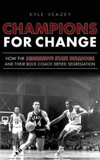 Cover for Kyle Veazey · Champions for Change How the Mississippi State Bulldogs and Their Bold Coach Defied Segregation (Hardcover Book) (2012)