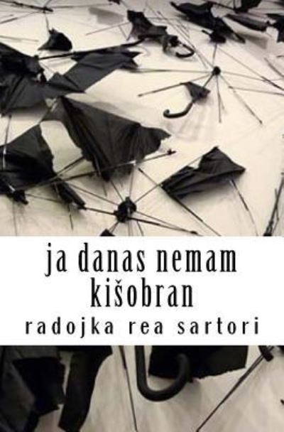 Cover for Radojka Rea Sartori · Ja Danas Nemam Kisobran (Paperback Book) (2016)