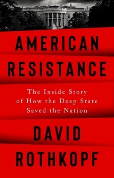 American Resistance: The Inside Story of How the Deep State Saved the Nation - David Rothkopf - Böcker - PublicAffairs,U.S. - 9781541700635 - 8 december 2022