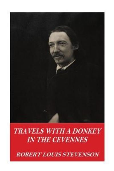 Travels with a Donkey in the Cevennes - Robert Louis Stevenson - Böcker - Createspace Independent Publishing Platf - 9781542659635 - 20 januari 2017