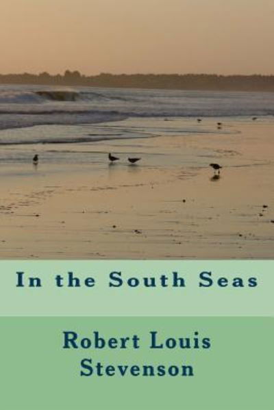 In the South Seas - Robert Louis Stevenson - Książki - Createspace Independent Publishing Platf - 9781542901635 - 2 lutego 2017