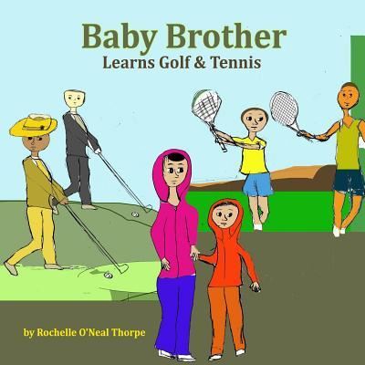 Cover for Rochelle O'Neal-Thorpe · Baby Brother Learns Golf &amp; Tennis (Paperback Book) (2017)