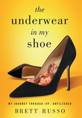 Cover for Brett Russo · The Underwear in My Shoe: My Journey Through IVF, Unfiltered (Hardcover Book) (2020)