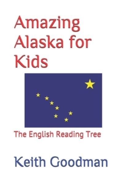 Amazing Alaska for Kids - Keith Goodman - Kirjat - Independently Published - 9781549931635 - maanantai 9. lokakuuta 2017