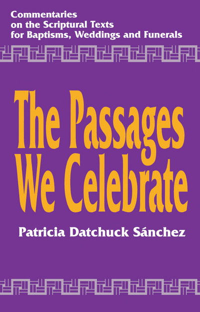 Cover for Patricia Datchuck Sanchez · The Passages We Celebrate: Commentary on the Scripture Texts for Baptisms, Weddings and Funerals (Paperback Book) (1994)