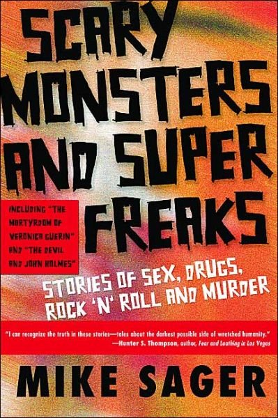 Cover for Mike Sager · Scary Monsters and Super Freaks: Stories of Sex, Drugs, Rock 'N' Roll and Murder (Paperback Book) (2003)
