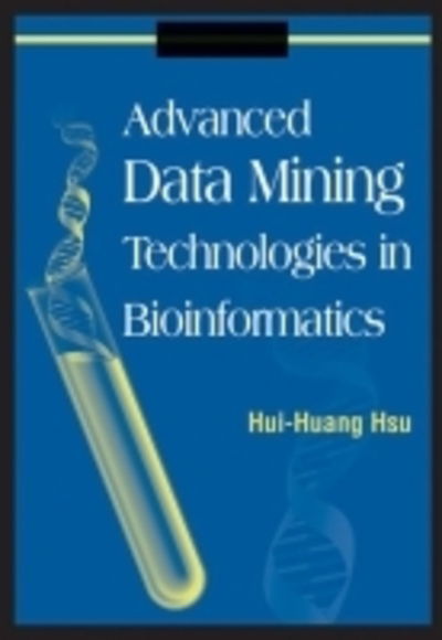Cover for Hui-huang Hsu · Advanced Data Mining Technologies in Bioinformatics (Hardcover Book) (2006)