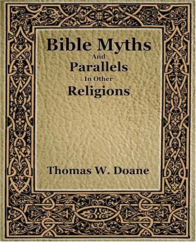 Cover for Doane Thomas. W. · Bible Myths and Their Parallels in Other Religions (Paperback Book) (2006)