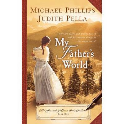 Cover for Michael Phillips · My Father's World: The Journals of Corrie Belle Hollister (Paperback Book) (2011)