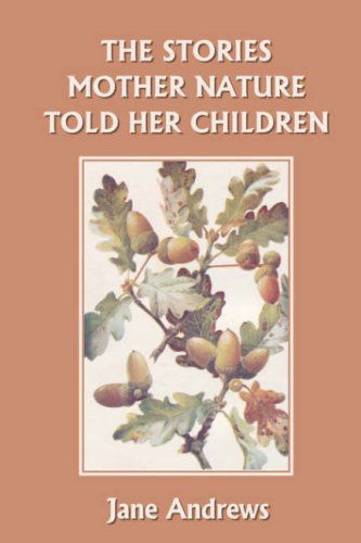 Cover for Jane Andrews · The Stories Mother Nature Told Her Children (Yesterday's Classics) (Paperback Book) (2007)