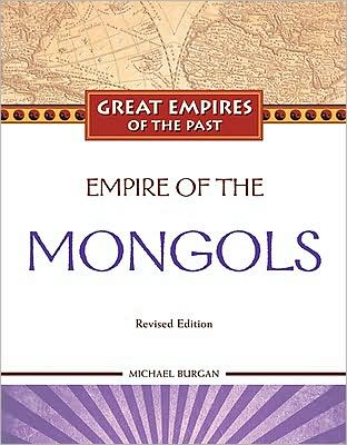 Cover for Michael Burgan · Empire of the Mongols - Great Empires of the Past (Hardcover Book) [Revised edition] (2009)