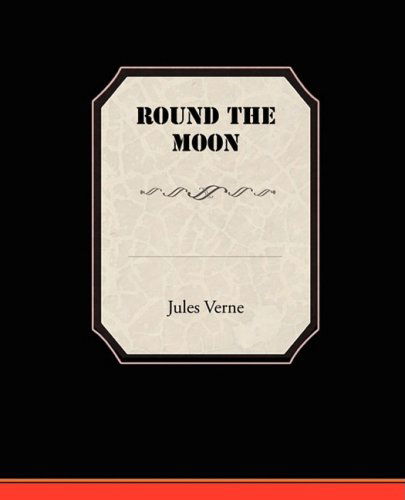 Round the Moon - Jules Verne - Książki - Book Jungle - 9781605978635 - 4 lipca 2008