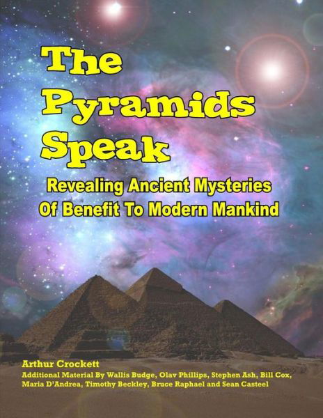 The Pyramids Speak: Revealing Ancient Mysteries of Benefit to Modern Mankind - Arthur Crockett - Książki - Inner Light - Global Communications - 9781606111635 - 24 listopada 2014