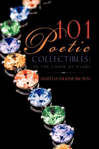 101 Poetic Collectibles - Martha Pauline Brown - Kirjat - Xulon Press - 9781607916635 - keskiviikko 27. toukokuuta 2009