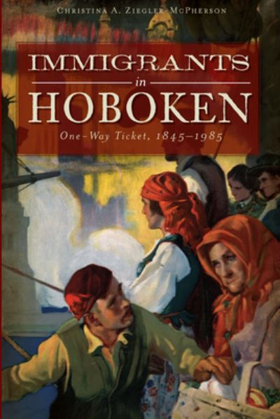 Cover for Christina A. Ziegler-McPherson · Immigrants in Hoboken (Book) (2011)