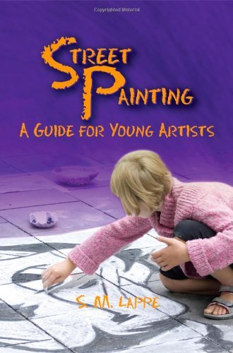 Cover for S. M. Lappe · Street Painting: a Guide for Young Artists (Paperback Book) (2011)