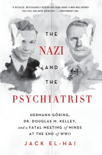 Cover for Jack El-Hai · The Nazi and the Psychiatrist: Hermann Goring, Dr. Douglas M. Kelley, and a Fatal Meeting of Minds at the End of WWII (Paperback Book) [First Trade Paper edition] (2014)