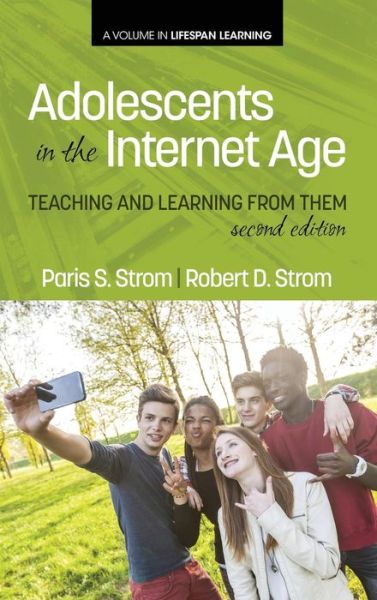 Cover for Robert D. Strom · Adolescents in the Internet Age: Teaching and Learning from Them, 2nd Edition (Hc) (Lifespan Learning) (Hardcover Book) (2014)