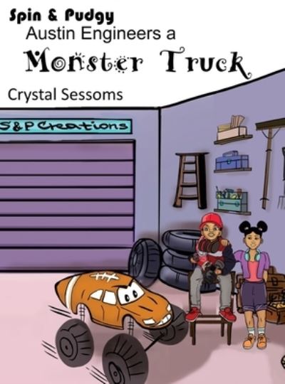 Cover for Crystal Sessoms · Spin and Pudgy - Austin Engineers a Monster Truck (Hardcover Book) (2021)