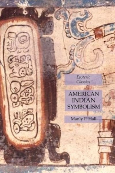 American Indian Symbolism - Manly P. Hall - Böcker - Lulu Press - 9781631184635 - 8 februari 2020