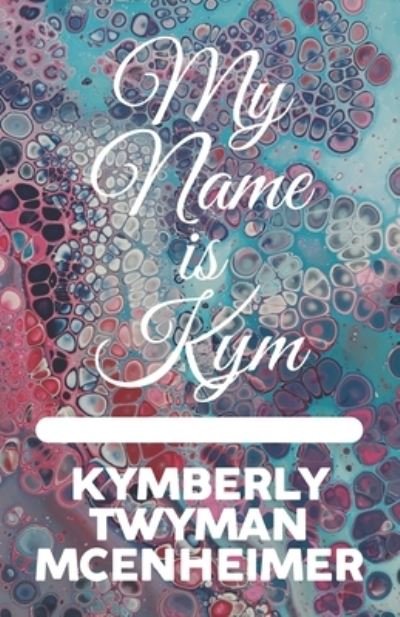 Cover for Kymberly Twyman McEnheimer · My Name is Kym (Paperback Book) (2021)