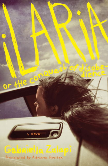 Cover for Gabriella Zalapi · Ilaria, or The Conquest of Disobedience: A Novel (Paperback Book) (2025)