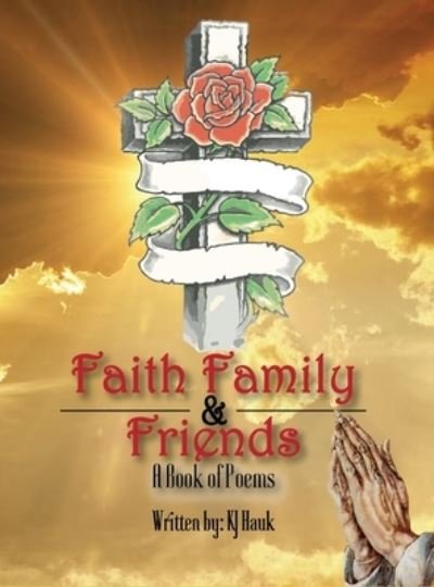 Cover for Kj Hauk · Faith, Family &amp; Friends (Hardcover Book) (2020)