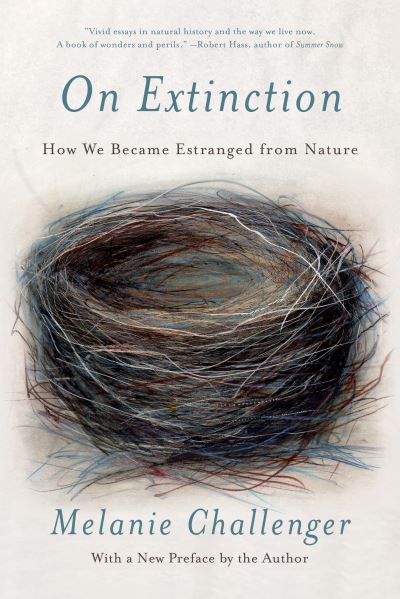 On Extinction: How We Became Estranged from Nature - Melanie Challenger - Books - Catapult - 9781640094635 - March 16, 2021