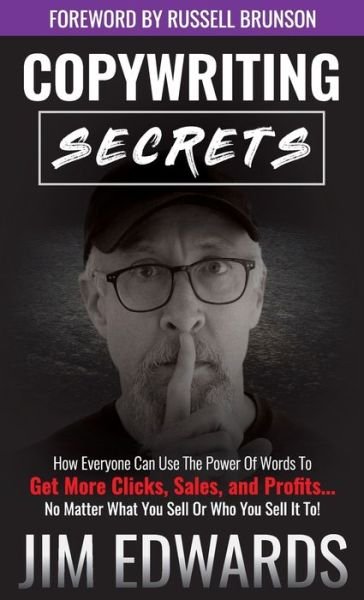 Cover for Edwards, Jim, PC · Copywriting Secrets: How Everyone Can Use the Power of Words to Get More Clicks, Sales, and Profits...No Matter What You Sell or Who You Sell It To! (Gebundenes Buch) (2019)