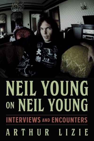 Cover for Arthur Lizie · Neil Young on Neil Young: Interviews and Encounters - Musicians in Their Own Words (Hardcover Book) (2021)