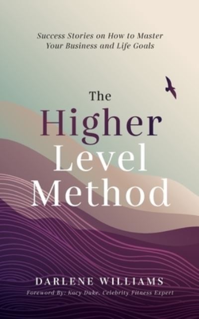 The Higher Level Method - Darlene Williams - Books - Purposely Created Publishing Group - 9781644843635 - April 20, 2021