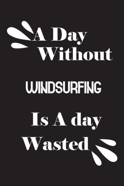 Cover for Notebook Quotes Notebook · A day without windsurfing is a day wasted (Paperback Book) (2020)