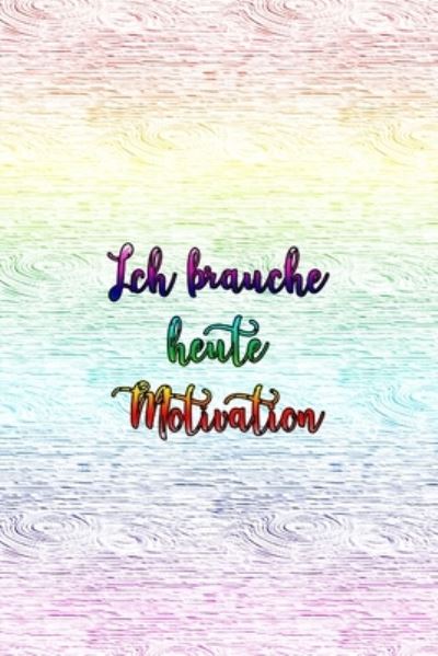 Cover for Claudia Burlager · Ich brauche heute Motivation (Paperback Book) (2020)