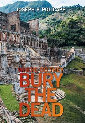 Cover for Joseph P Policape · Where Do They Bury the Dead (Hardcover Book) (2021)